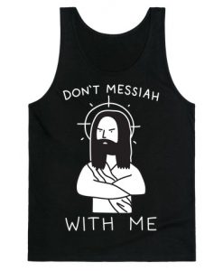 Don't Messiah With Me Jesus Tank Top