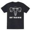 Don't Tread On Me (Pro-Choice Uterus) T-Shirt