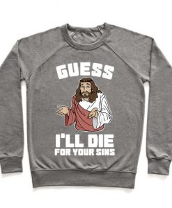 Guess I'll Die (For Your Sins) Crewneck Sweatshirt