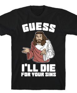 Guess I'll Die (For Your Sins) T-Shirt