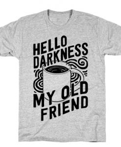 Hello Darkness My Old Friend Coffee T-Shirt