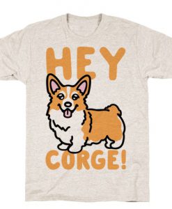 Hey Corge Corgi Pun T-Shirt