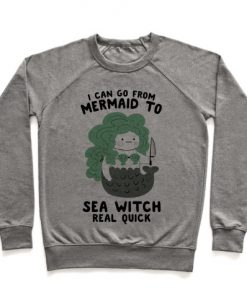 I Can Go From Mermaid To Sea Witch REAL Quick Sweatshirt