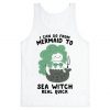 I Can Go From Mermaid To Sea Witch REAL Quick Tanktop