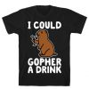 I Could Gopher A Drink T-Shirt