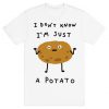 I Don't Know I'm Just A Potato T-Shirt