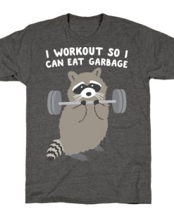 I Workout So I Can Eat Garbage Raccoon T-Shirt