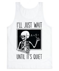 I'll Just Wait Until It's Quiet Tanktop