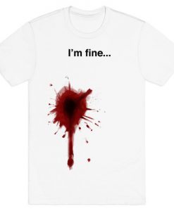 I'm Fine... T-Shirt