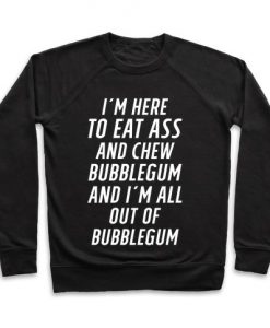 I'm Here To Eat Ass Crewneck Sweatshirt