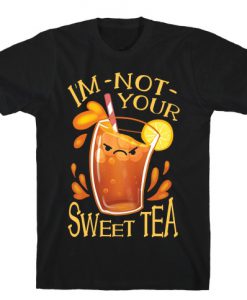 I'm NOT Your Sweet Tea T-Shirt