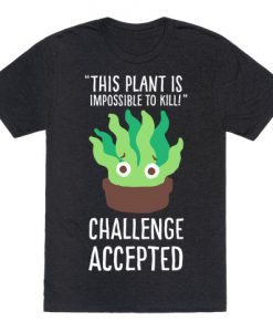 Impossible to Kill Plant T-Shirt