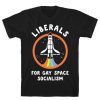 Liberals For Gay Space Socialism T-Shirt