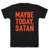 Maybe Today Satan Parody White Print T-Shirt