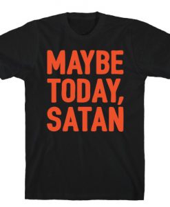 Maybe Today Satan Parody White Print T-Shirt