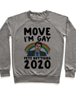 Move I'm Gay Pete Buttigieg 2020 Crewneck Sweatshirt