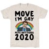 Move I'm Gay Pete Buttigieg 2020 T-Shirt