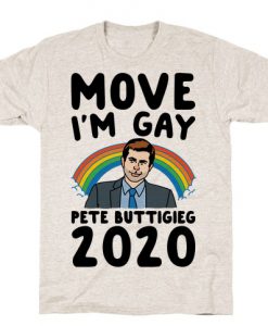 Move I'm Gay Pete Buttigieg 2020 T-Shirt