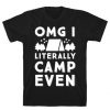 OMG I Literally Camp Even T-Shirt