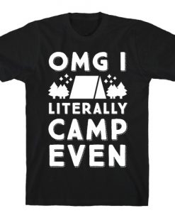 OMG I Literally Camp Even T-Shirt