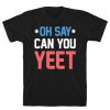 Oh Say Can You Yeet T-Shirt