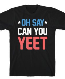 Oh Say Can You Yeet T-Shirt