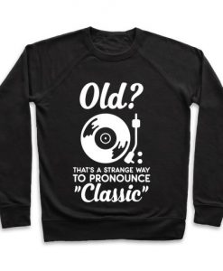 Old That's a strange way to pronounce Classic Crewneck Sweatshirt