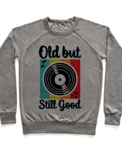 Old but Still Good Crewneck Sweatshirt