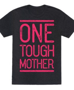 One Tough Mother T-Shirt