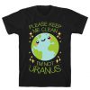 Please Keep Me Clean, I'm Not Uranus T-Shirt