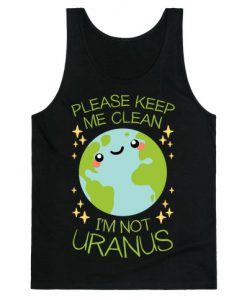 Please Keep Me Clean, I'm Not Uranus Tank Top