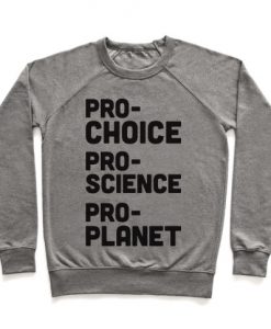 Pro-Choice Pro-Science Pro-Planet Crewneck Sweatshirt