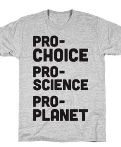 Pro-Choice Pro-Science Pro-Planet T-Shirt