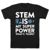 STEM Is My Super Power What's Yours T-Shirt