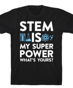 STEM Is My Super Power What's Yours T-Shirt