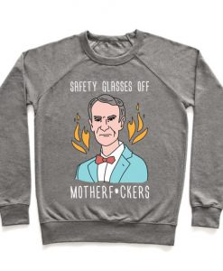 Safety Glasses Off Motherfuckers - Bill Nye Crewneck Sweatshirt