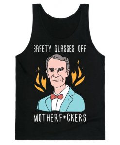 Safety Glasses Off Motherfuckers - Bill Nye Tank Top