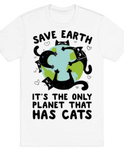 Save Earth, It's the only planet that has cats! T-Shirt