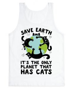 Save Earth, It's the only planet that has cats! Tank Top