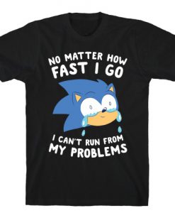 Sonic Can't Run From His Problems T-Shirt