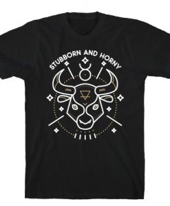 Stubborn and Horny Taurus Bull T-Shirt