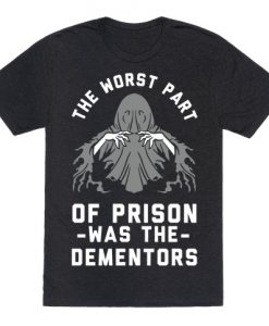 The Worst Thing About Prison Was the Dementors T-Shirt