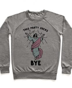 This Party Sucks Bye Jesus Crewneck Sweatshirt