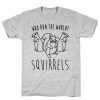 Who Run The World Squirrels Parody T-Shirt