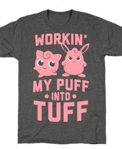 Workin' My Puff into Tuff - Pokemon T Shirt