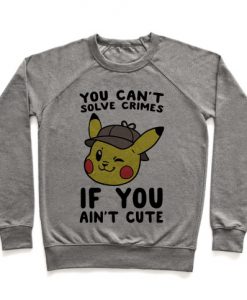 You Can't Solve Crimes if You Ain't Cute - Pikachu Crewneck Sweatshirt