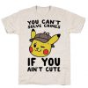 You Can't Solve Crimes if You Ain't Cute - Pikachu T-Shirt