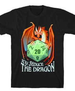 You Seduce The Dragon T-Shirt