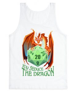 You Seduce The Dragon Tank Top