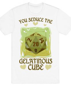 You Seduce The Gelatinous Cube T-Shirt